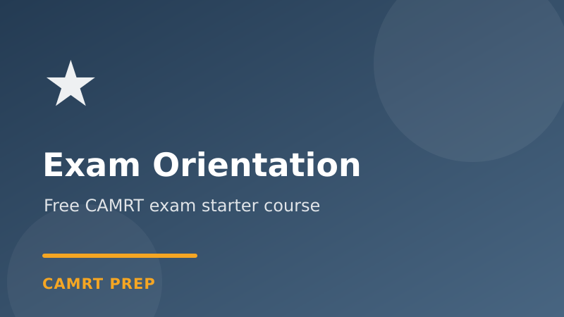CAMRT Exam Orientation